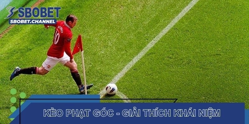 Kèo phạt góc - Giải thích khái niệm