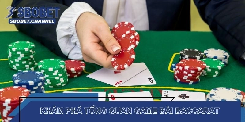 Khám phá tổng quan game bài Baccarat