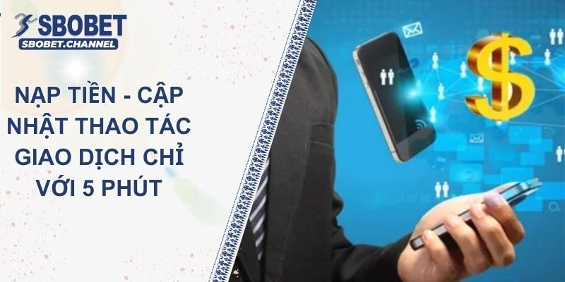 Nạp Tiền SBOBET  - Cập Nhật Thao Tác Giao Dịch Chỉ Với 5 Phút